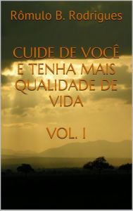 Title: Cuide de você e tenha mais qualidade de vida Vol.I, Author: Rômulo B. Rodrigues