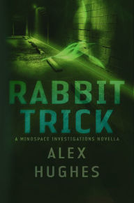 Title: Rabbit Trick: A Mindspace Investigations Short Story, Author: Alex Hughes