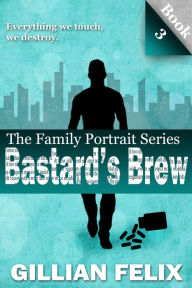 Title: Bastard's Brew (Family Portrait Vol. 3), Author: Gillian Felix