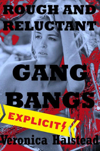 Rough and Reluctant Gangbangs by Veronica Halstead | eBook | Barnes & NobleÂ®