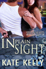 Title: In Plain Sight, Book Three, Stolen Hearts, Author: Kate Kelly