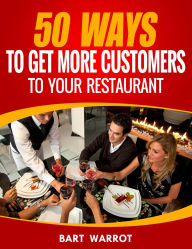 Title: 50 Ways For A Restaurant To Get More Customers, Author: Bart Warrot