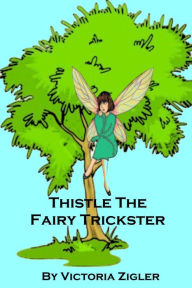 Title: Thistle The Fairy Trickster, Author: Victoria Zigler