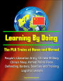 Learning By Doing: The PLA Trains at Home and Abroad - People's Liberation Army, Chinese Military, China's Navy, Armed Police Force, Defending Borders, Exercises and Training, Logistics Lessons