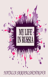 Title: My Life in Russia., Author: Natalia Skripalshchikova