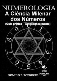 Title: Numerologia - A Ciência Milenar dos Números (Guia prático - autoconhecimento), Author: Rômulo B. Rodrigues