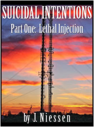 Title: Suicidal Intentions: Lethal Injection, Author: J Niessen