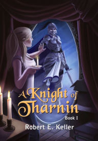 Title: A Knight of Tharnin, Book I, Author: Robert E. Keller