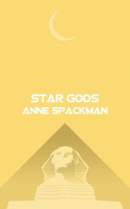 Title: Star Gods: Book Four of Seeds of a Fallen Empire, Author: Anne Spackman