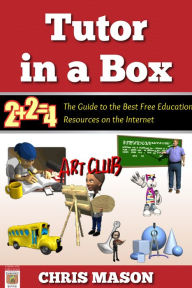 Title: Tutor in a Box: The Guide to the Best Free Education Resources on the Internet, Author: Chris Mason