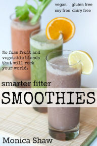 Title: Smarter Fitter Smoothies, Author: Monica Shaw