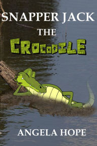 Title: Snapper Jack the Crocodile, Author: Angela Hope