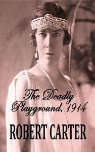 Title: The Deadly Playground: 1914, Author: Robert Carter