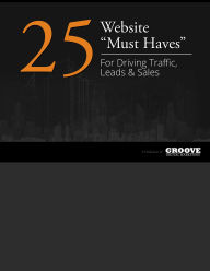 Title: 25 Website Must Haves For Driving Traffic Leads & Sales, Author: groovedigital