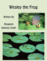 Title: Wesley the Frog, Author: Elizabeth Ramsey Smith
