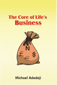 Title: The Core Of Life's Business, Author: Michael Adedeji