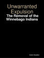 Unwarranted Expulsion: The Removal of the Winnebago Indians