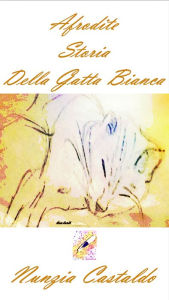 Title: Afrodite Storia Della Gatta Bianca, Author: Nunzia Castaldo