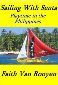 Title: Sailing With Senta: Playtime in the Philippines, Author: Faith Van Rooyen