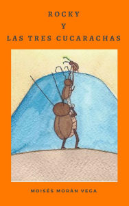 Title: Rocky y las tres cucarachas, Author: Moisés Morán Vega