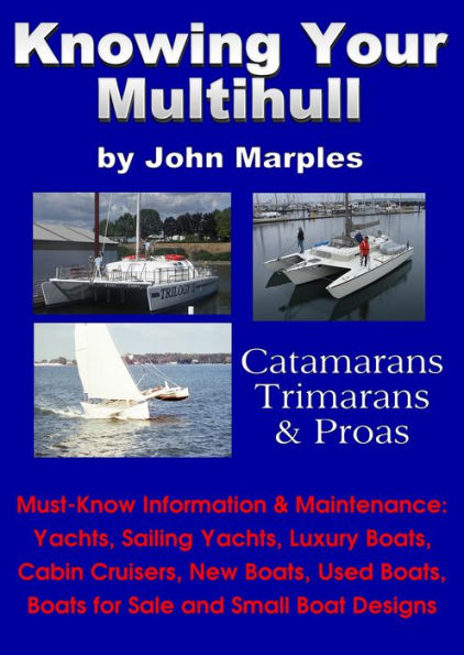 Knowing Your Multihull: Catamarans, Trimarans, Proas - Including Sailing Yachts, Luxury Boats, Cabin Cruisers, New & Used Boats, Boats for Sale and Other Boat Designs