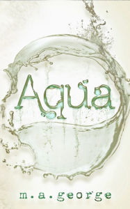 Title: Aqua, Author: M. A. George