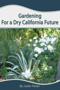 Title: Gardening for a Dry California Future, Author: Leslie Patten