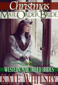 Title: Christmas Mail Order Bride (Western Mail Order Brides), Author: Kate Whitsby