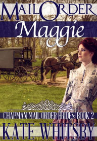 Title: Mail Order Maggie (Chapman Mail Order Brides: Book 2), Author: Kate Whitsby