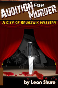 Title: Audition for Murder, a City of Brunswik Mystery, Author: Leon Shure
