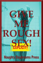 Give Me Rough Sex!