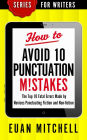 How to Avoid 10 Punctuation M!stakes: The Top 10 Fatal Errors Made by Novices Punctuating Fiction and Non-fiction