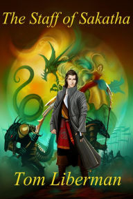Title: The Staff of Sakatha, Author: Tom Liberman