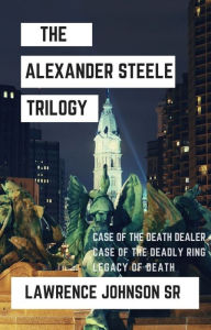 Title: Alexander Steele Murder Mystery Trilogy, Author: Lawrence Johnson Sr.