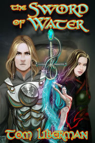 Title: The Sword of Water, Author: Tom Liberman
