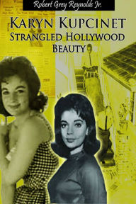 Title: Karyn Kupcinet Strangled Hollywood Beauty, Author: Robert Grey Reynolds