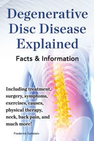 Title: Degenerative Disc Disease Explained, Author: Frederick Earlstein