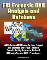 FBI Forensic DNA Analysis and Database: CODIS, National DNA Index System, Federal DNA Database Unit (FDDU), Familial Search, Quality Assurance, National DNA Index System (NDIS) Procedures