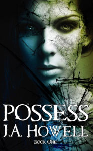 Title: Possess (#1, The Possess Saga), Author: J.A. Howell