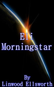 Title: Eli Morningstar, Author: Linwood Ellsworth