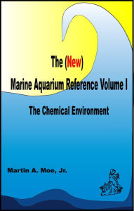 Title: The (New) Marine Aquarium Reference Volume I, Author: Martin A. Moe Jr