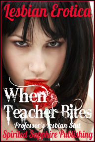 Lesbian Erotica: When Teacher Bites: Professor's Lesbian Slut