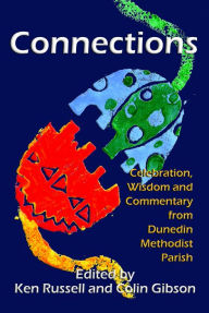 Title: Title: Connections: Celebration, Wisdom and Commentary from Dunedin Methodist Parish, Author: Kenneth Russell