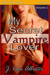 Title: My Secret Vampire Lover, Author: J. Rose Allister