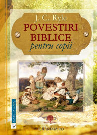 Title: Povestiri biblice pentru copii: J. C. Ryle, Author: Gramma.ro