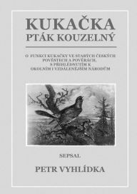 Title: Kukacka, ptak kouzelny, Author: Petr Vyhlídka