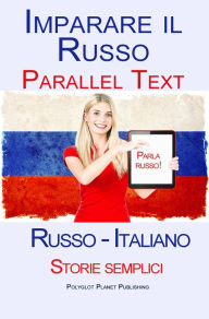 Title: Imparare Russo - Testo parallelo - Storie semplici (Russo - Italiano), Author: Polyglot Planet Publishing