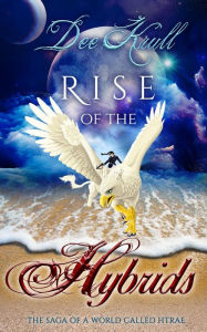 Title: Rise of the Hybrids The Saga of a World Called Htrae, Author: Dee Krull