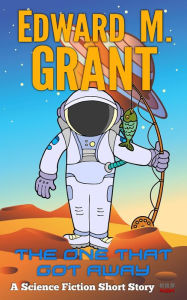 Title: The One That Got Away: A Fishy Tale, Author: Edward M. Grant