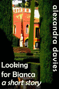 Title: Looking for Bianca: a short story, Author: Alexandra Davies